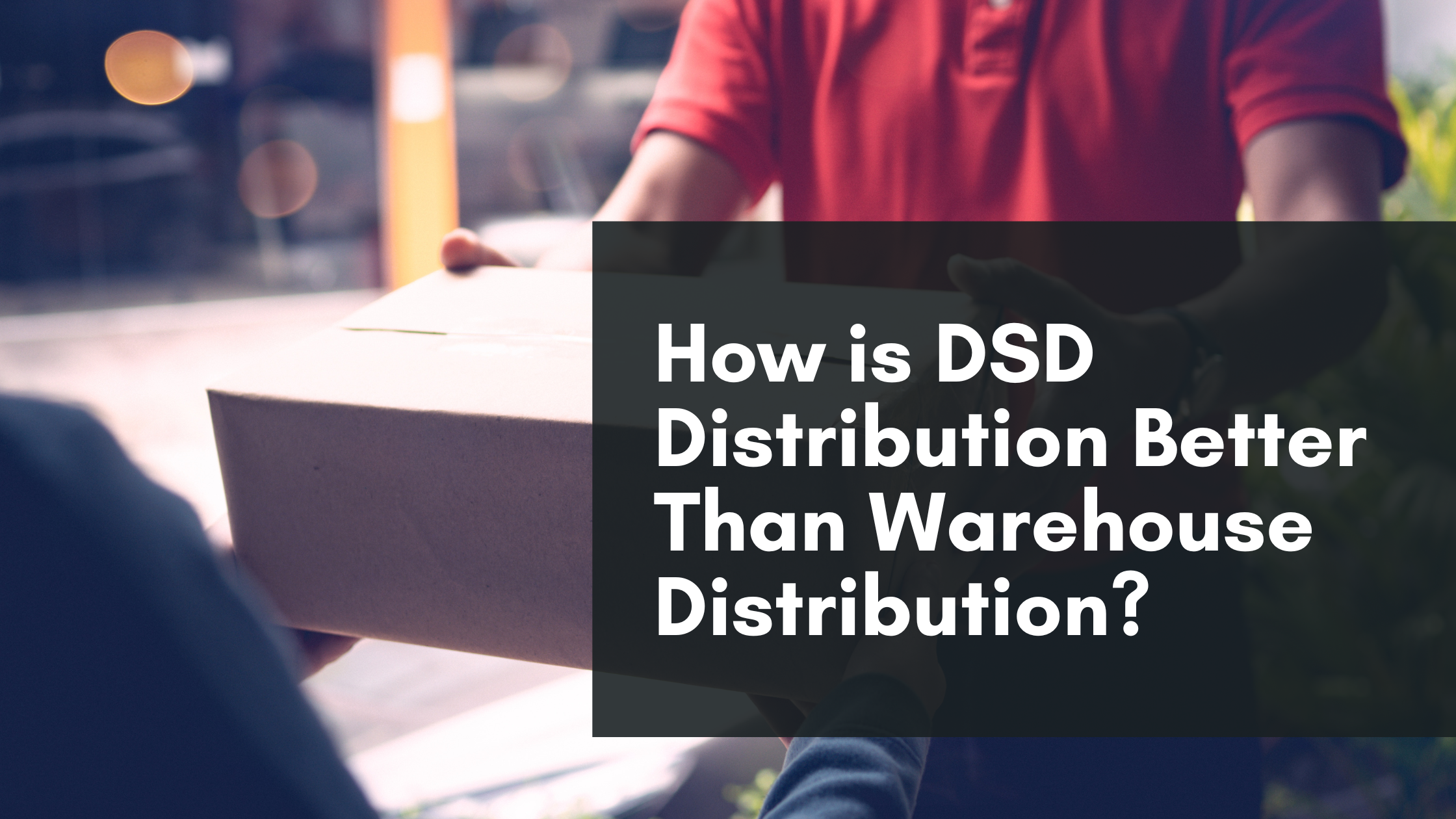 How is DSD Distribution Better Than Warehouse Distribution?