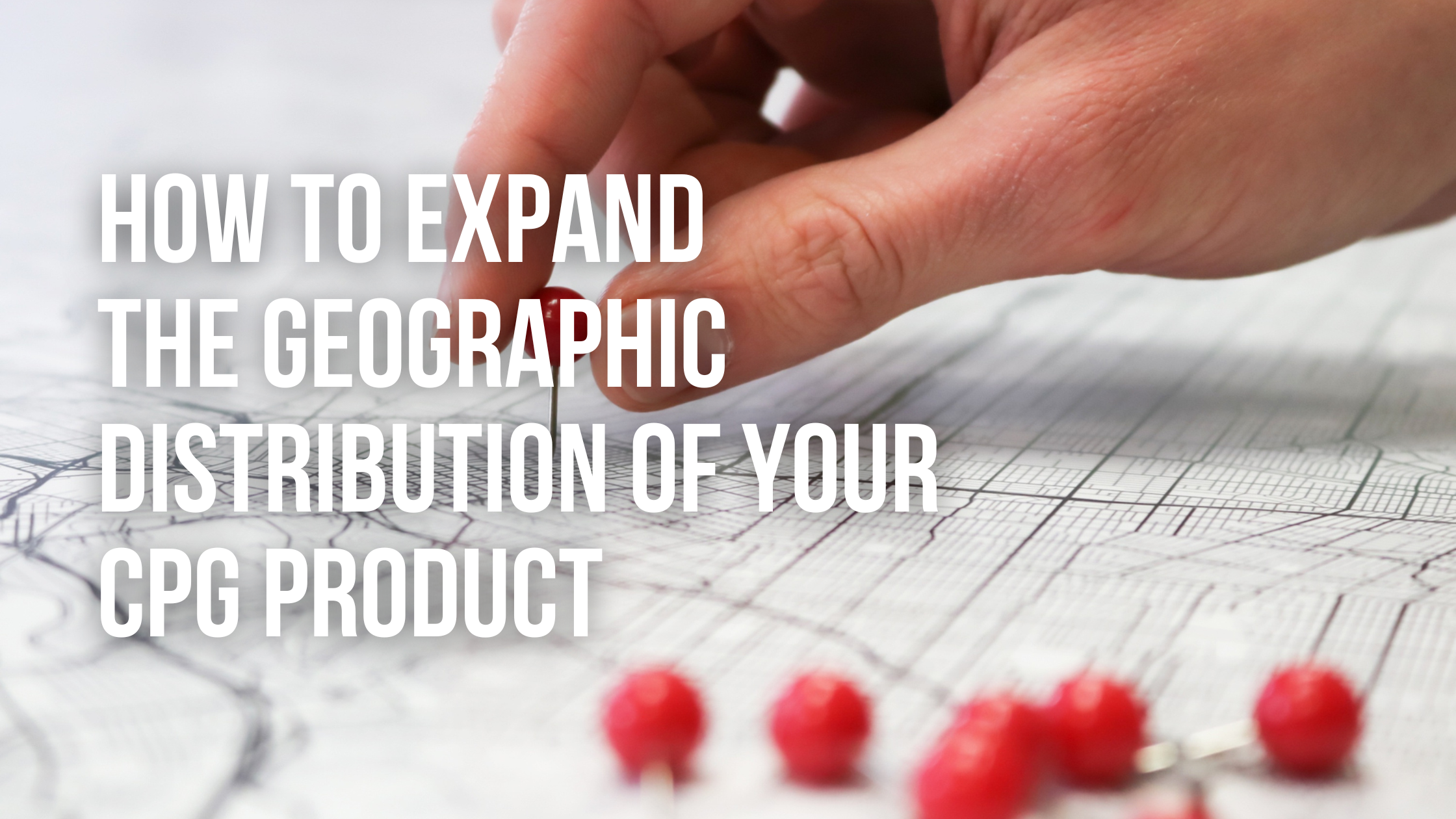 How to expand the geographic distribution of your CPG Product