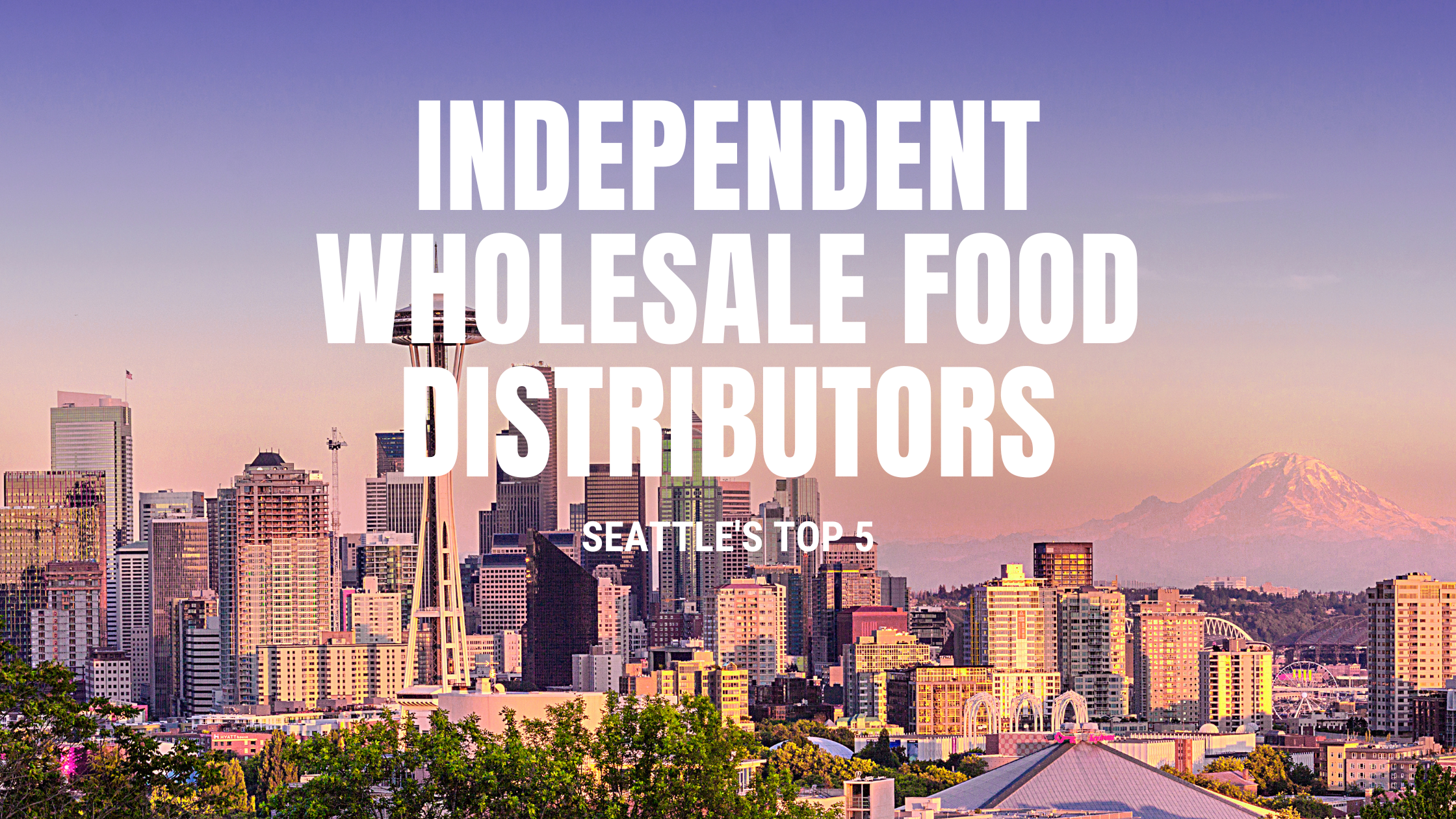 Independent Wholesale Food Distributors in Seattle [5 Examples]