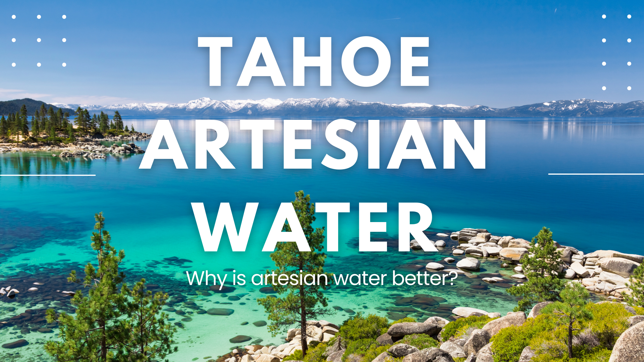 Tahoe Artesian Water: Why is Artesian Water Better?